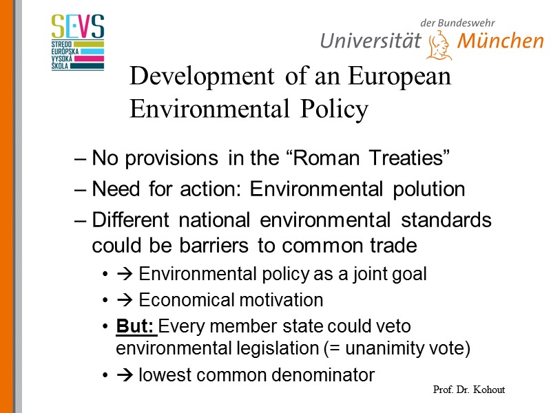 Development of an European Environmental Policy No provisions in the “Roman Treaties” Need for